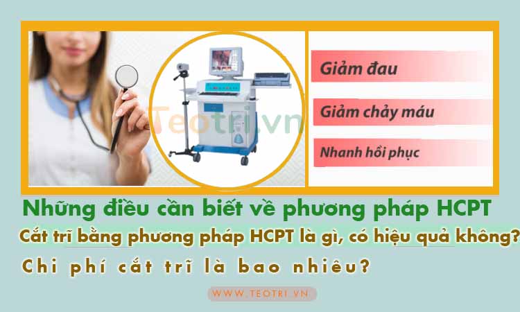 Cắt trĩ bằng phương pháp HCPT hết bao nhiêu tiền, có hiệu quả hay không?