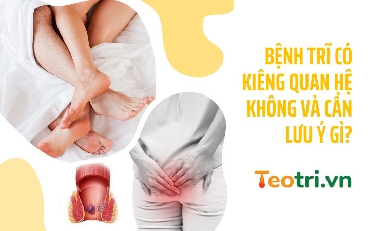 Bệnh trĩ có cần kiêng quan hệ không và lưu ý gì?