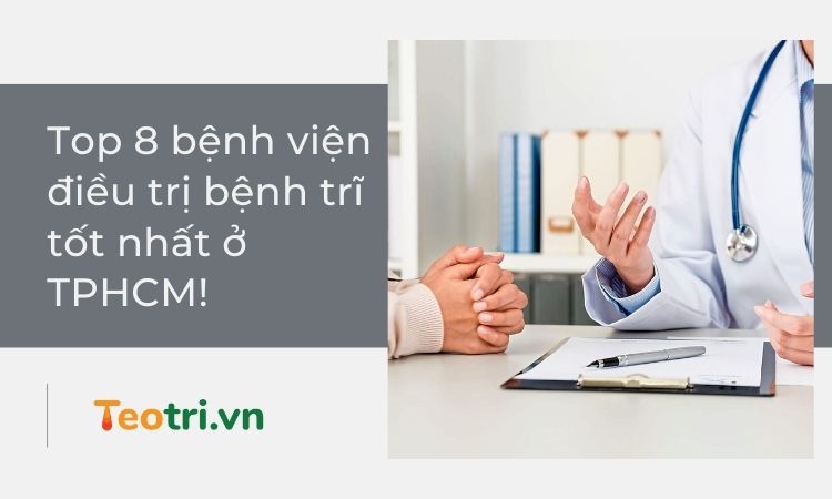 Top 8 bệnh viện điều trị bệnh trĩ tốt nhất ở TPHCM!